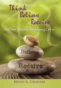 Think, Believe, Receive