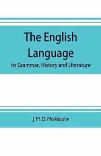 The English language; its grammar, history and literature