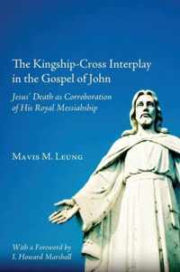 The Kingship-Cross Interplay in the Gospel of John