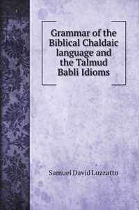 Grammar of the Biblical Chaldaic language and the Talmud Babli Idioms