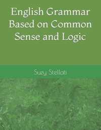 English Grammar Based on Common Sense and Logic