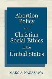 Abortion Policy and Christian Social Ethics in the United States