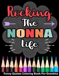 Rocking The Nonna Life Funny Quotes Coloring Book For Grandma