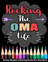 Rocking The Oma Life Funny Quotes Coloring Book For Grandma