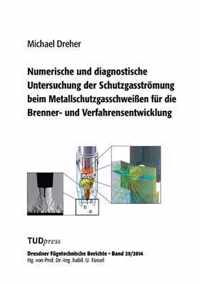 Numerische und diagnostische Untersuchung der Schutzgasstroemung beim Metallschutzgasschweissen fur die Brenner- und Verfahrensentwicklung