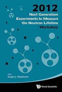 Next Generation Experiments to Measure the Neutron Lifetime 2012