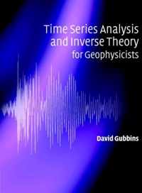 Time Series Analysis and Inverse Theory for Geophysicists