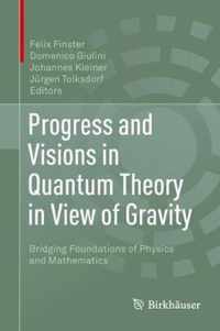 Progress and Visions in Quantum Theory in View of Gravity: Bridging Foundations of Physics and Mathematics