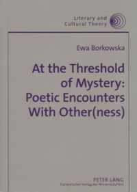 At the Threshold of Mystery: Poetic Encounters with Other(ness)