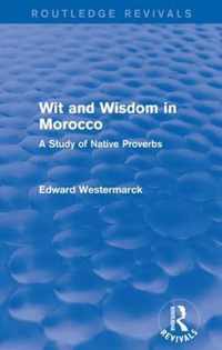 Wit and Wisdom in Morocco (Routledge Revivals): A Study of Native Proverbs