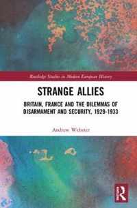 Strange Allies: Britain, France and the Dilemmas of Disarmament and Security, 1929-1933