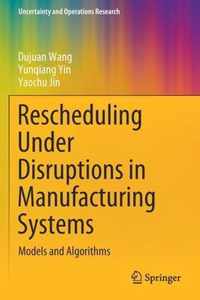 Rescheduling Under Disruptions in Manufacturing Systems