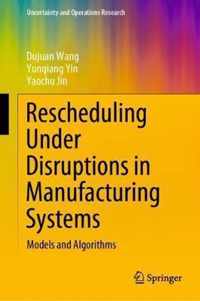 Rescheduling Under Disruptions in Manufacturing Systems