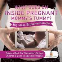 What Goes On Inside Pregnant Mommy's Tummy? Big Ideas Explained Simply - Science Book for Elementary School Children's Science Education books