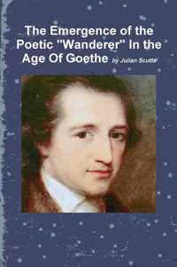 The Emergence of the Poetic  Wanderer  In the Age Of Goethe