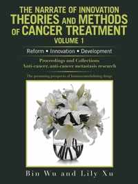 The Narrate of Innovation Theories and Methods of Cancer Treatment Volume 1