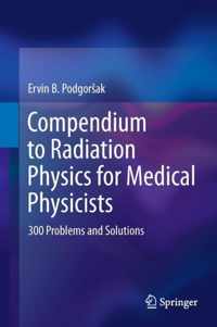 Compendium to Radiation Physics for Medical Physicists