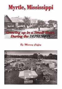 MYRTLE, MISSISSIPPI Growing Up in a Small Town During the Depression