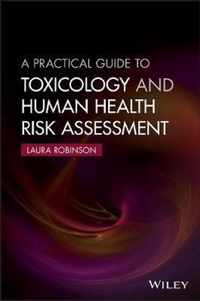 A Practical Guide to Toxicology and Human Health Risk Assessment