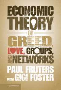 Economic Theory Of Greed, Love, Groups, And Networks