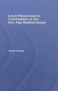 Local Responses to Colonization in the Iron Age Mediterranean