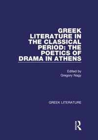 Greek Literature in the Classical Period: The Poetics of Drama in Athens