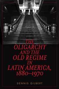 The Oligarchy and the Old Regime in Latin America, 1880-1970