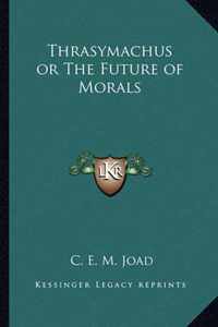 Thrasymachus or the Future of Morals