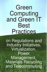 Green Computing and Green It Best Practices on Regulations and Industry Initiatives, Virtualization, Power Management, Materials Recycling and Telecom