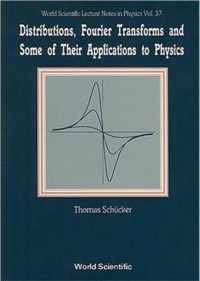 Distributions, Fourier Transforms And Some Of Their Applications To Physics