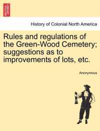 Rules and Regulations of the Green-Wood Cemetery; Suggestions as to Improvements of Lots, Etc.