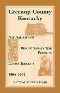 Greenup County, Kentucky, Naturalizations, Revolutionary War Pensions, Lunacy Inquests, 1804-1902