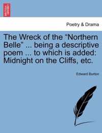 The Wreck of the Northern Belle ... Being a Descriptive Poem ... to Which Is Added