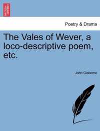 The Vales of Wever, a Loco-Descriptive Poem, Etc.