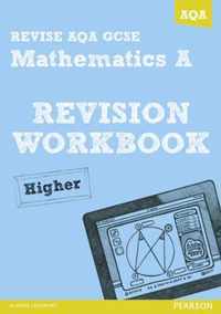 REVISE AQA: GCSE Mathematics A Revision Workbook Higher