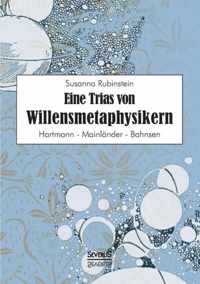 Eine Trias von Willensmetaphysikern