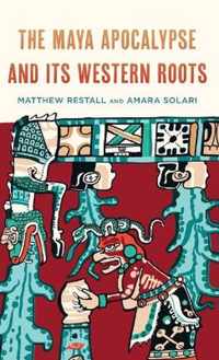 The Maya Apocalypse and Its Western Roots