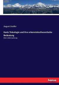 Kants Teleologie und ihre erkenntnisstheoretische Bedeutung