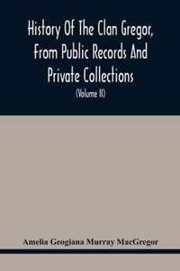 History Of The Clan Gregor, From Public Records And Private Collections; Comp. At The Request Of The Clan Gregor Society (Volume Ii)