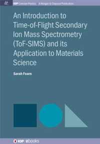 An Introduction to Time-of-Flight Secondary Ion Mass Spectrometry (ToF-SIMS) and its Application to Materials Science