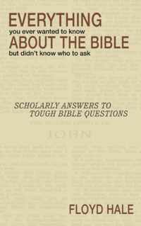 Everything You Ever Wanted to Know About the Bible But Didn't Know Who to Ask