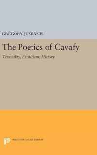 The Poetics of Cavafy - Textuality, Eroticism, History