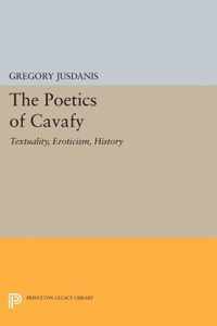 The Poetics of Cavafy - Textuality, Eroticism, History