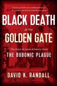 Black Death at the Golden Gate  The Race to Save America from the Bubonic Plague