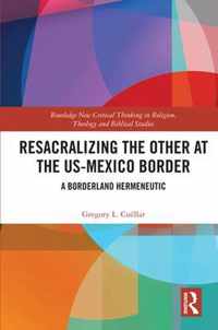 Resacralizing the Other at the US-Mexico Border