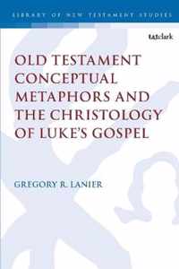 Old Testament Conceptual Metaphors and the Christology of Luke's Gospel