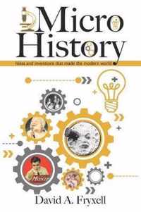 MicroHistory: Ideas and inventions that made the modern world.