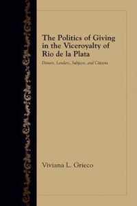 The Politics of Giving in the Viceroyalty of Rio de la Plata: Donors, Lenders, Subjects, and Citizens