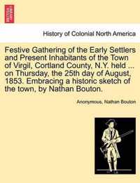 Festive Gathering of the Early Settlers and Present Inhabitants of the Town of Virgil, Cortland County, N.Y. Held ... on Thursday, the 25th Day of August, 1853. Embracing a Historic Sketch of the Town, by Nathan Bouton.