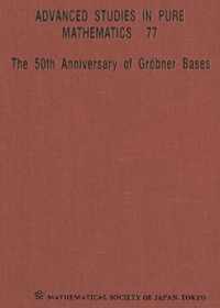 50th Anniversary Of Grobner Bases, The - Proceedings Of The 8th Mathematical Society Of Japan Seasonal Institute (Msj Si 2015)